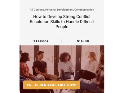 How to Develop Strong Conflict Resolution Skills to Handle Difficult People